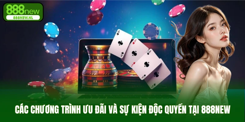 Các chương trình ưu đãi và sự kiện độc quyền tại 888NEW