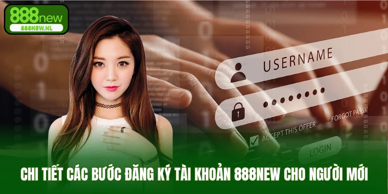 Chi tiết các bước đăng ký tài khoản 888NEW cho người mới