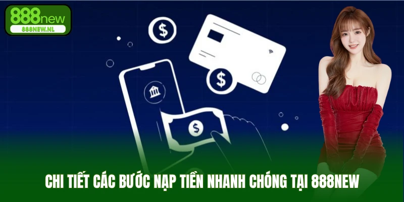 Chi tiết các bước nạp tiền nhanh chóng tại 888NEW