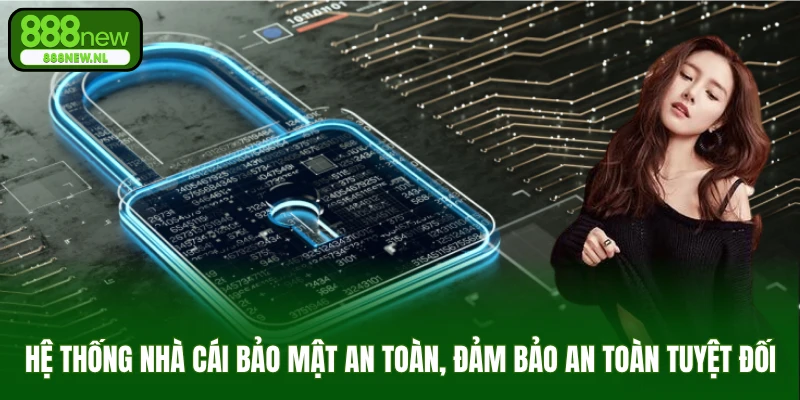 Hệ thống nhà cái bảo mật an toàn, đảm bảo an toàn tuyệt đối